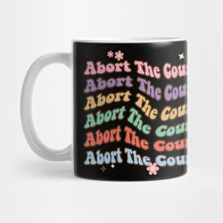 Abort The Court - SCOTUS Reproductive Rights Mug